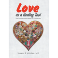 Love as a Healing Tool: The Transformative Power of Connection - Hardcover