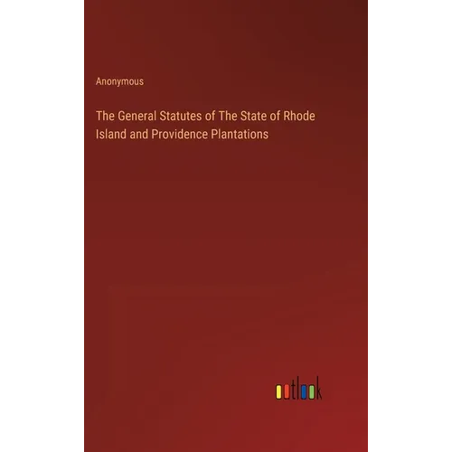 The General Statutes of The State of Rhode Island and Providence Plantations - Hardcover