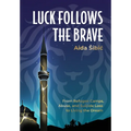 Luck Follows the Brave: From Refugee Camps, Abuse, and Suicide Loss to Living the Dream - Hardcover