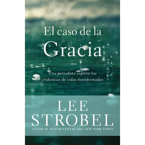 El Caso de la Gracia: Un Periodista Explora Las Evidencias de Vidas Transformadas - Paperback