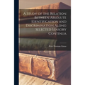 A Study of the Relation Between Absolute Identification and Discrimination Along Selected Sensory Continua - Paperback