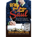 Why You Better Call Saul: What Our Favorite TV Lawyer Says About Life, Love, and Scheming Your Way to Acquittal and a Large Cash Payout - Hardcover