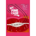 My Pink Cane and Me: 6-Time Stage 4 Aggressive Metastatic Ovarian Cancer Survivor's Journey - Paperback