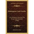 Shakespeare And Goethe: On Gresham's Law And The Single Gold Standard (1900) - Paperback
