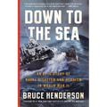 Down to the Sea: An Epic Story of Naval Disaster and Heroism in World War II - Paperback