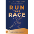 Run Your Race: How to Pursue God's Will for Your Life with Peace, Patience, and Productivity - Paperback