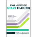 Stop Managing, Start Leading: Unlocking the Secrets to Building a High-Growth Sales Team - Paperback