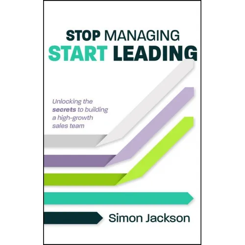 Stop Managing, Start Leading: Unlocking the Secrets to Building a High-Growth Sales Team - Paperback