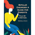Bipolar Disorder: A Guide for Parents Told By a Mother - Paperback