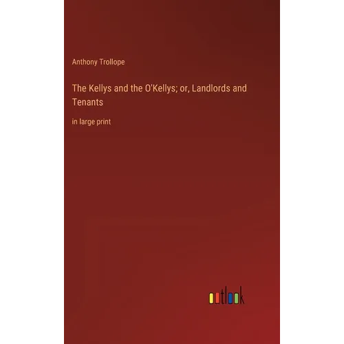 The Kellys and the O'Kellys; or, Landlords and Tenants: in large print - Hardcover
