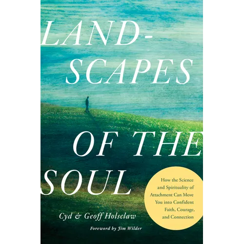 Landscapes of the Soul: How the Science and Spirituality of Attachment Can Move You Into Confident Faith, Courage, and Connection - Paperback
