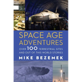 Space Age Adventures: Over 100 Terrestrial Sites and Out of This World Stories - Paperback