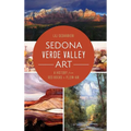 Sedona Verde Valley Art: A History from Red Rocks to Plein-Air - Hardcover