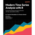 Modern Time Series Analysis with R: Practical forecasting and impact estimation with tidy, reproducible workflows - Paperback