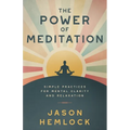 The Power of Meditation: Simple Practices for Mental Clarity and Relaxation - Paperback