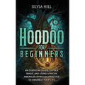 Hoodoo for Beginners: An Essential Guide to Folk Magic and Using African American Spiritual Practice to Enhance Your Life - Hardcover