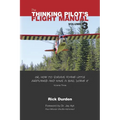 The Thinking Pilot's Flight Manual: Or, How to Survive Flying Little Airplanes and Have a Ball Doing It, Vol. 3 - Paperback