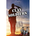 Clay Soldiers: One Marine's Story of War, Art & Atomic Energy - Paperback