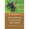 Cómo Adiestrar a Un Perro de Raza Teckel: Adiestramiento Fácil de un Teckel - Paperback