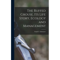 The Ruffed Grouse, its Life Story, Ecology and Management - Hardcover