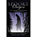 Spooky Oregon: Tales of Hauntings, Strange Happenings, and Other Local Lore - Paperback