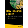 How to Launch a Token: An Essential Guide for the Uninitiated - Paperback