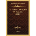 The History Of Guy, Earl Of Warwick (1841) - Paperback