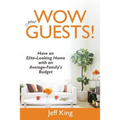 Wow Your Guests! Have an Elite-Looking Home with an Average-Family's Budget - Paperback