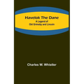 Havelok the Dane: A Legend of Old Grimsby and Lincoln - Paperback