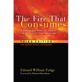 The Fire That Consumes: A Biblical and Historical Study of the Doctrine of Final Punishment, Third Edition - Hardcover