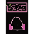 Sex Coupons for Couples: 25 Naughty Coupons to Spice Up Your Bedroom: Gift Them to Your Loved One and Watch the Sparks Fly: Vouchers For an Exc - Paperback