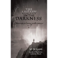 The Light in the Darkness: Musings on Living With Cancer - Paperback