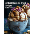 50 Homemade Ice Cream Recipes - Paperback