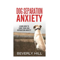 Dog Separation Anxiety: Learn How to Cure Your Dog Separation Anxiety - Paperback