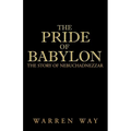 The Pride of Babylon: The Story of Nebuchadnezzar - Paperback