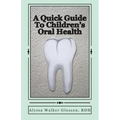 A Quick Guide To Children's Oral Health - Paperback
