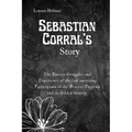 Sebastian Corral's Story: The Unseen Struggles and Experience of the last surviving Participants of the Bracero Program and its hidden history. - Paperback