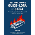 The Cranky Man's Guide to LoRA & QLoRA: Personal Lessons from a Thousand LLM Fine-Tuning Fails - Paperback