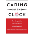 Caring on the Clock: The Complexities and Contradictions of Paid Care Work - Paperback