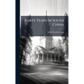 Forty Years in South China - Hardcover