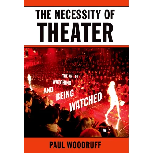 The Necessity of Theater: The Art of Watching and Being Watched - Paperback