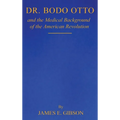 Dr. Bodo Otto and The Medical Background of the American Revolution - Hardcover