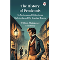 The History Of Pendennis His Fortunes and Misfortunes, His Friends and His Greatest Enemy - Paperback