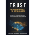 Trust: The Winning Formula for Digital Leaders. A Practical Guide for Companies Engaged in Digital Transformation - Paperback