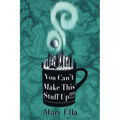 You Can't Make This Stuff Up! - Paperback