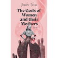 The Gods of Women and their Mothers: Stories - Paperback