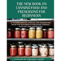 The New Book On Canning Food And Preserving For Beginners: A Comprehensive Canning and Preserving Book for Waterbath, Pressure Canning, Pickling and F - Paperback