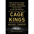 Cage Kings: How an Unlikely Group of Moguls, Champions & Hustlers Transformed the Ufc Into a $10 Billion Industry - Paperback