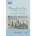 Mapping Ethnography in Early Modern Germany: New Worlds in Print Culture - Paperback