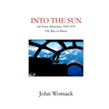 Into the Sun: Air Force Memories, 1957-1976, The Rise to Power - Paperback